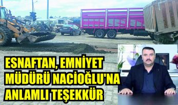  ESNAFTAN EMNİYET MÜDÜRÜ NACİOĞLU’NA ANLAMLI TEŞEKKÜR